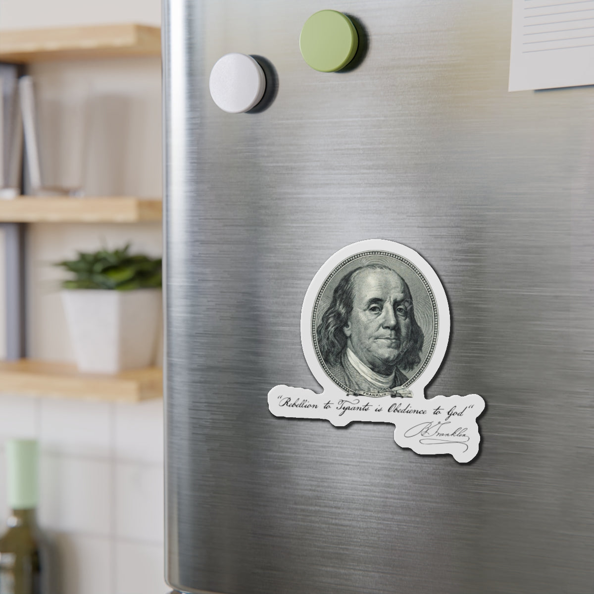 Benjamin Franklin Portrait and Quote "Rebellion to Tyrants is Obedience to God" Die-Cut Magnets