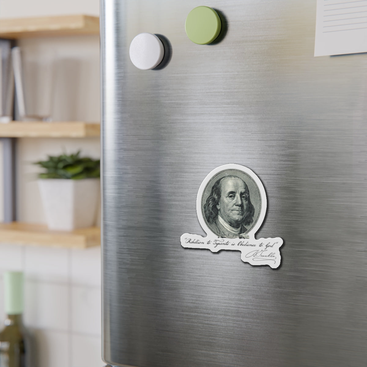 Benjamin Franklin Portrait and Quote "Rebellion to Tyrants is Obedience to God" Die-Cut Magnets