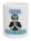 Pray. God listens. Ceramic Mug, (11oz, 15oz)