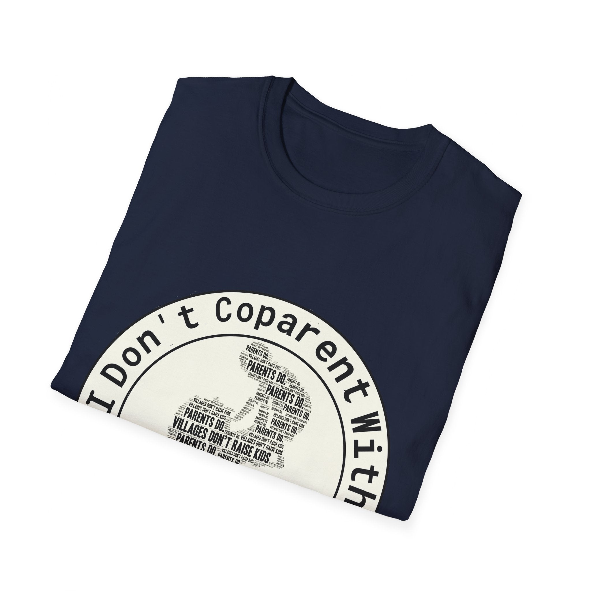 I Don't Co-Parent With The Government: Villages Don't Raise Kids T shirt