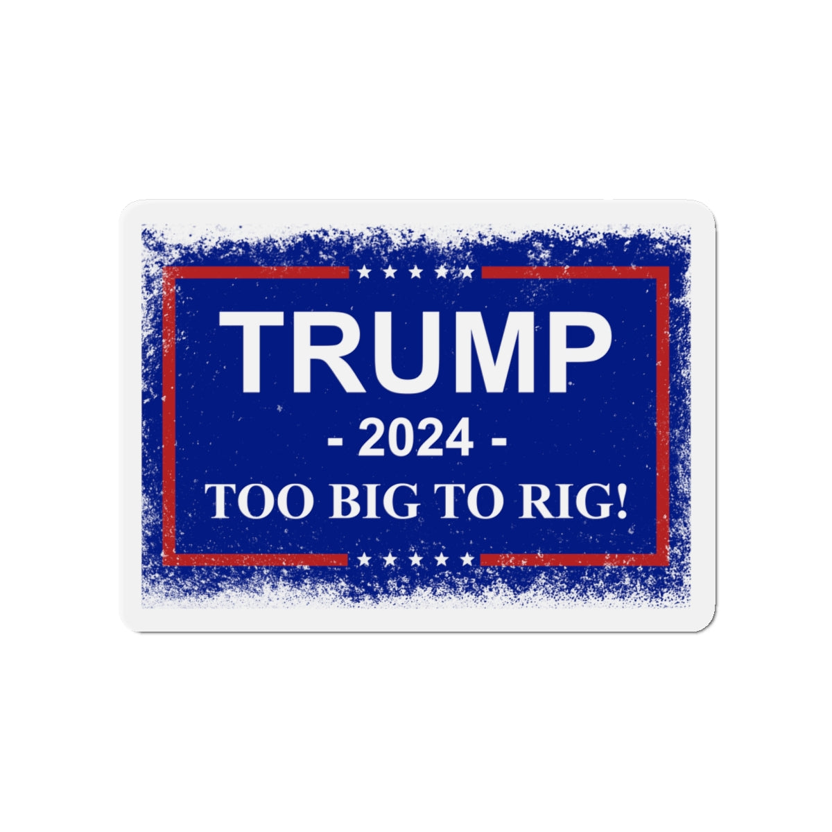 Trump 2024 TOO BIG TO RIG MAGA Die-Cut Magnets. USA!