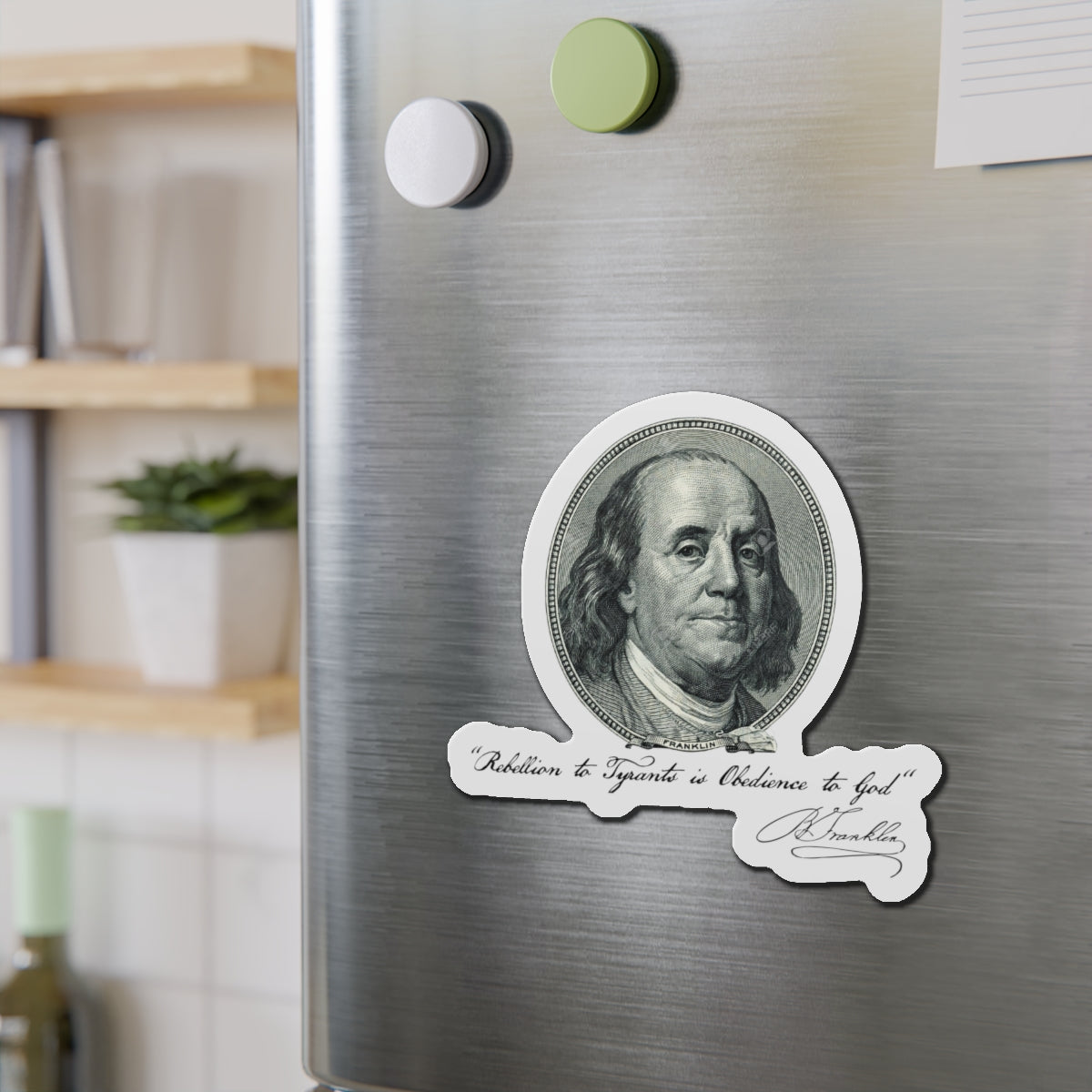 Benjamin Franklin Portrait and Quote "Rebellion to Tyrants is Obedience to God" Die-Cut Magnets