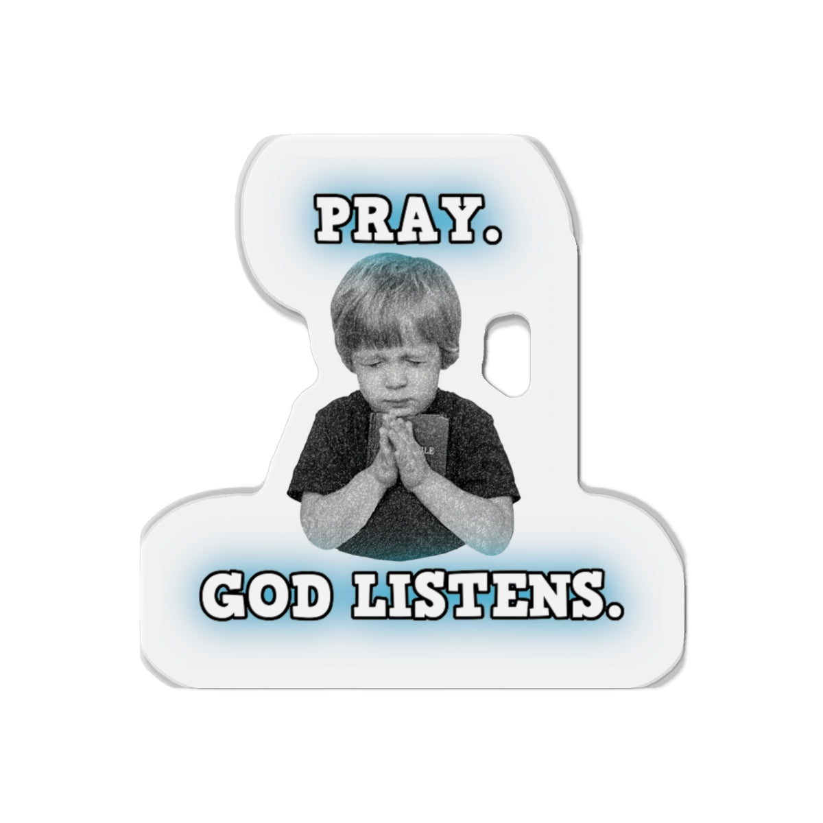 Pray. God Listens. Die-Cut Magnets