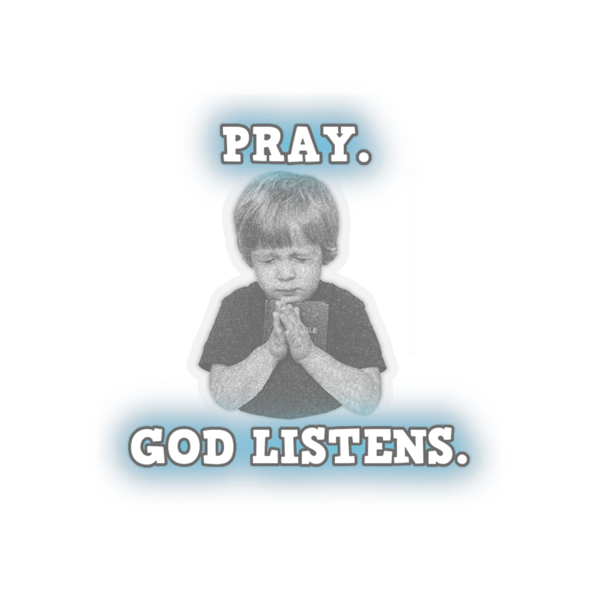 Pray. God Listens. Kiss-Cut Stickers