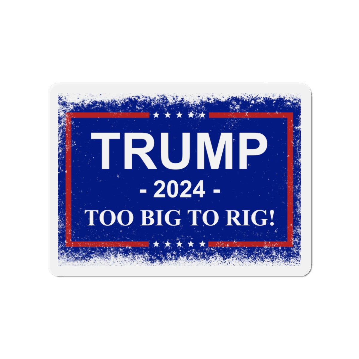 Trump 2024 TOO BIG TO RIG MAGA Die-Cut Magnets. USA!