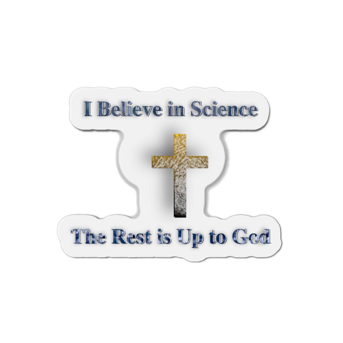 The Rest Is Up to God Die-Cut Magnets - Faith and Science Go Hand in Hand