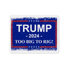 Trump 2024 TOO BIG TO RIG MAGA Die-Cut Magnets. USA!