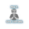 Pray. God Listens. Kiss-Cut Stickers