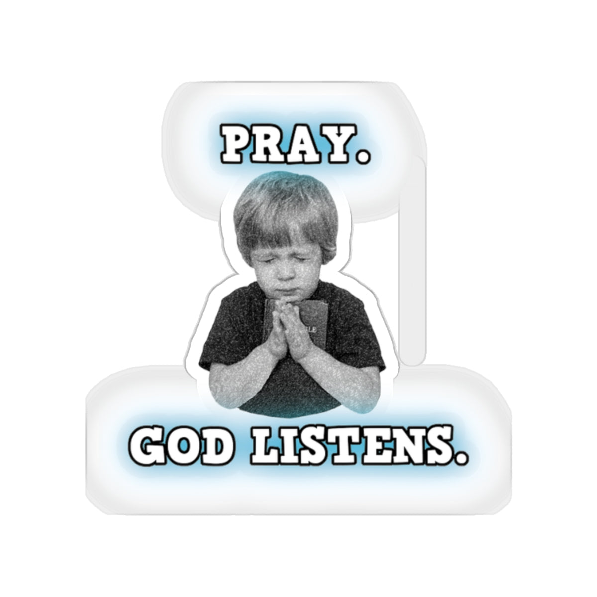 Pray. God Listens. Kiss-Cut Stickers