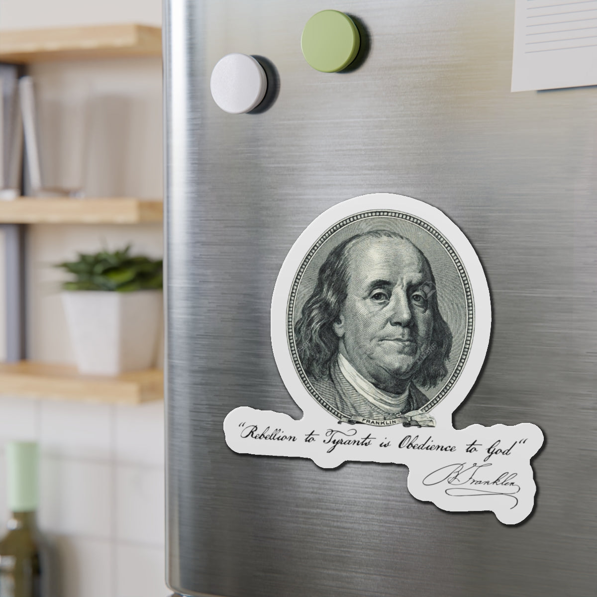 Benjamin Franklin Portrait and Quote "Rebellion to Tyrants is Obedience to God" Die-Cut Magnets