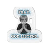 Pray. God Listens. Die-Cut Magnets