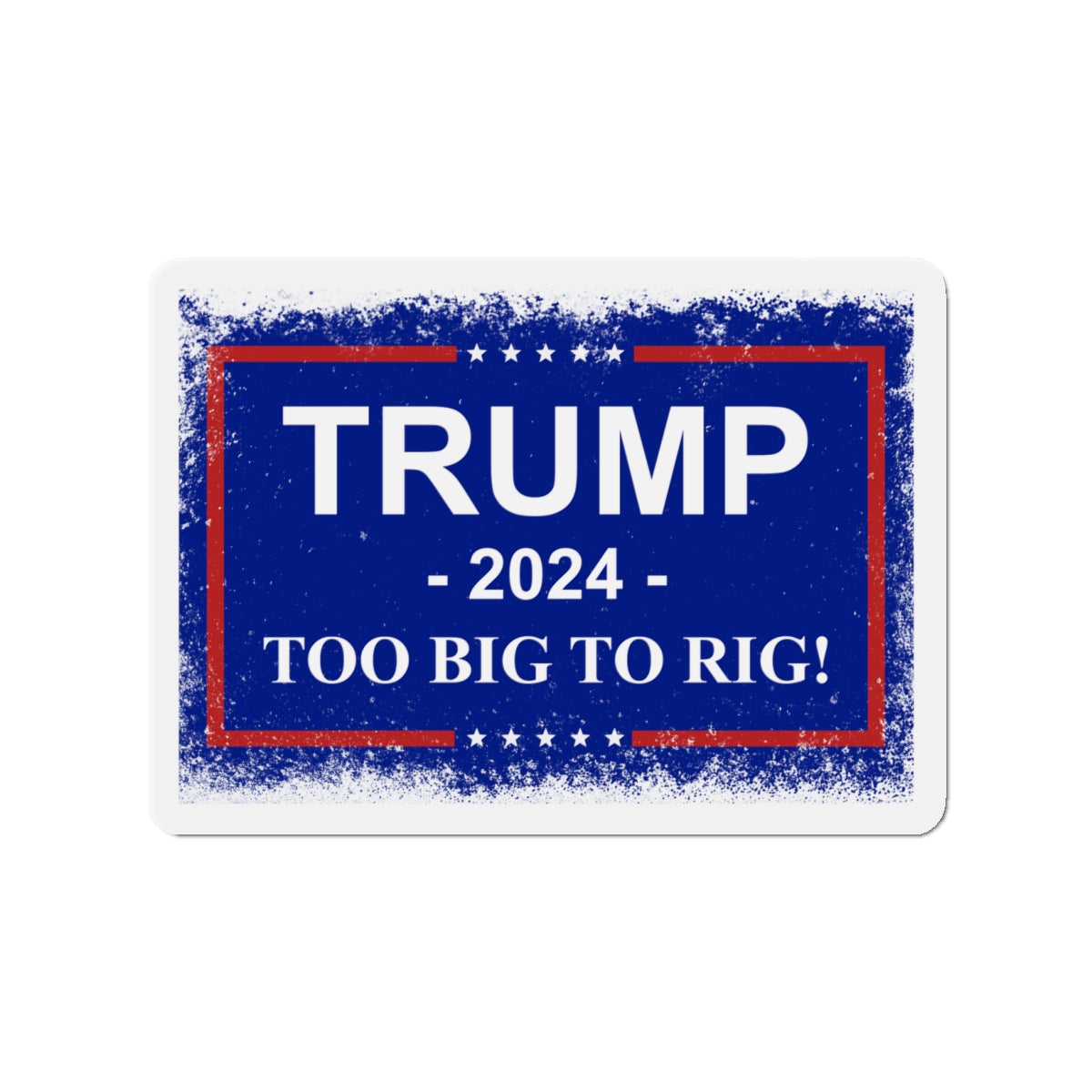 Trump 2024 TOO BIG TO RIG MAGA Die-Cut Magnets. USA!