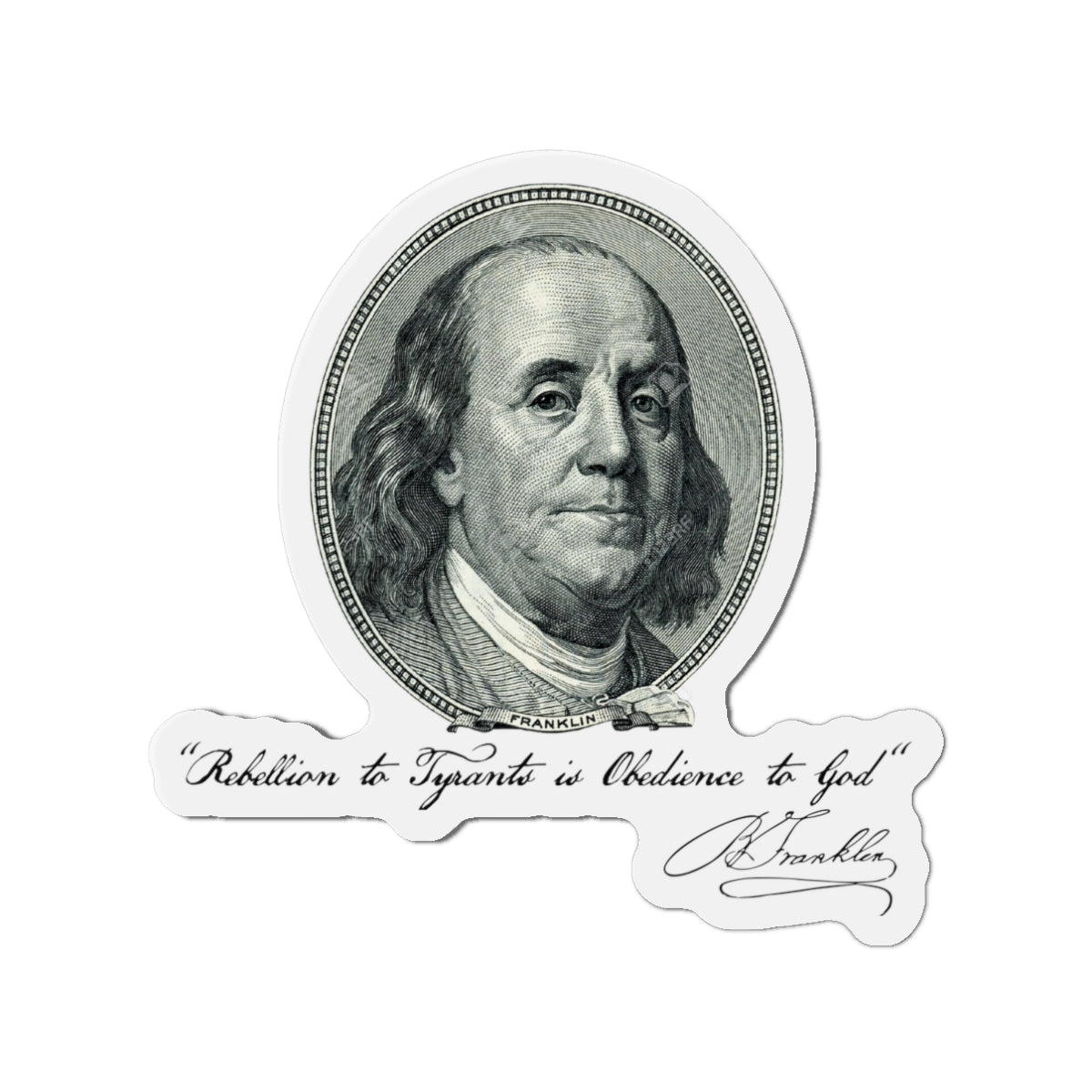 Benjamin Franklin Portrait and Quote "Rebellion to Tyrants is Obedience to God" Die-Cut Magnets